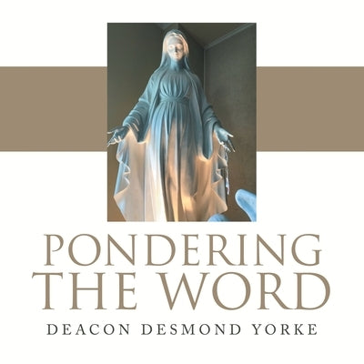 Pondering the Word by Yorke, Deacon Desmond