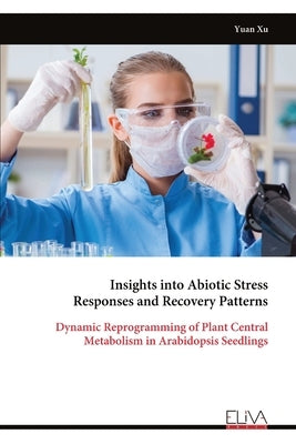 Insights into Abiotic Stress Responses and Recovery Patterns by Xu, Yuan