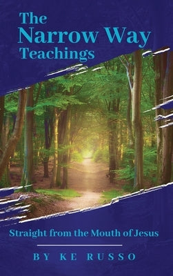 The Narrow Way Teachings: Straight from the Mouth of Jesus by Russo, Ke