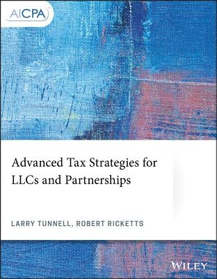 Advanced Tax Strategies for Llcs and Partnerships by Tunnell, Larry