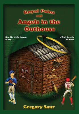 Royal Pains and Angels in the Outhouse by Saur, Gregory