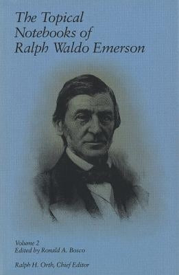 The Topical Notebooks of Ralph Waldo Emerson, Volume 2 by Emerson, Ralph Waldo