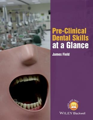 Pre-Clinical Dental Skills at a Glance by Field, James