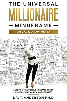 The Universal Millionaire Plan: A serial entrepreneur dream book to kickstart and maintain a dream life by Anderson, T.
