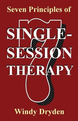 Seven Principles of Single-Session Therapy by Dryden, Windy
