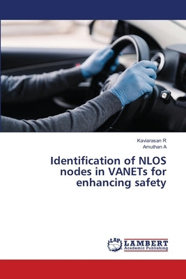 Identification of NLOS nodes in VANETs for enhancing safety by R, Kaviarasan