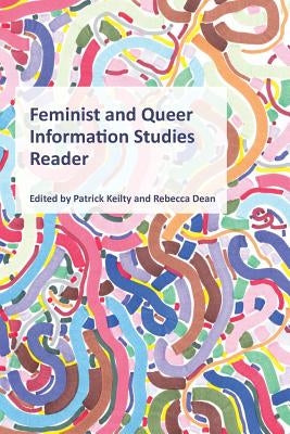Feminist and Queer Information Studies Reader by Keilty, Patrick