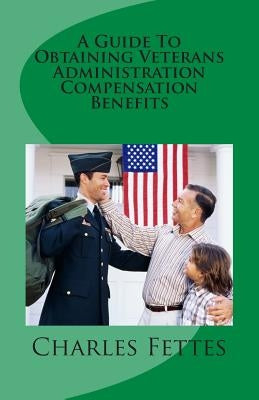 A Guide To Obtaining Veterans Administration Compensation Benefits by Stewert, John