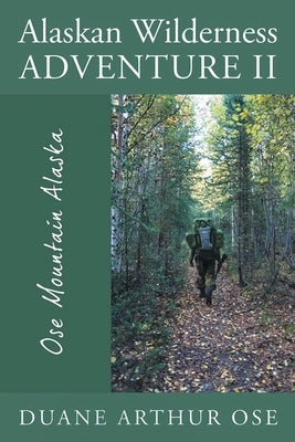 Alaskan Wilderness Adventure II by Ose, Duane Arthur