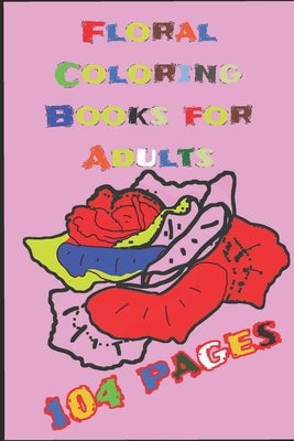 Floral Coloring Books for Adults: painting book, 104 pages, 6 x 9, for adult by Sloan, Susy
