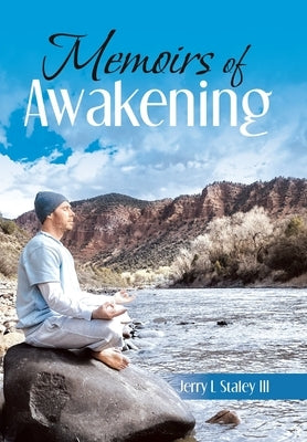 Memoirs of Awakening by Staley, Jerry L., III