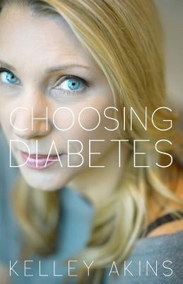 Choosing Diabetes by Akins, Kelley
