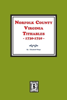 Norfolk County, Virginia Tithables, 1730-1750. by Wingo, Elizabeth B.