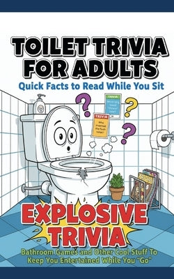 Toilet Trivia for Adults Quick Facts to Read While You Sit: Explosive Trivia, Bathroom Games and Other Cool Stuff To Keep You Entertained While You "G by Dreams, Big Little