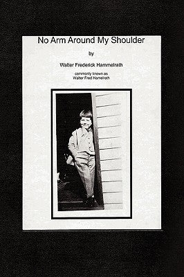 No Arm Around My Shoulder by Walter Fred Hamelrath