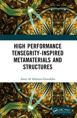 High Performance Tensegrity-Inspired Metamaterials and Structures by Al Sabouni-Zawadzka, Anna