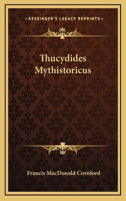 Thucydides Mythistoricus by Cornford, Francis MacDonald