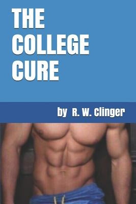 The College Cure by Clinger, R. W.