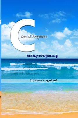 C-Sea of Programs: First Step to Programming by Agarkhed, Jayashree