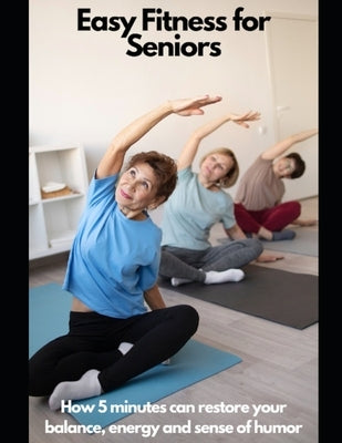 Fitness For Seniors: How 5 minutes Can Restore Your Balance, Energy, and Sense of Humor by Rivers, Jordan