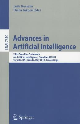 Advances in Artificial Intelligence: 25th Canadian Conference on Artificial Intelligence, Canadian AI 2012, Toronto, ON, Canada, May 28-30, 2012, Proc by Kosseim, Leila