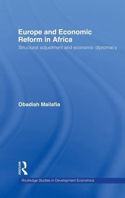 Europe and Economic Reform in Africa: Structural Adjustment and Economic Diplomacy by Mailafia, Obed O.