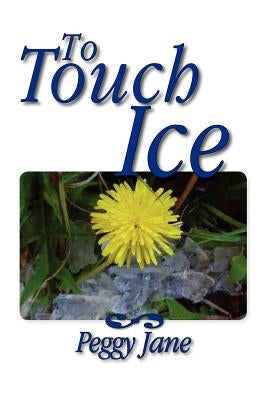 To Touch Ice by Jane, Peggy
