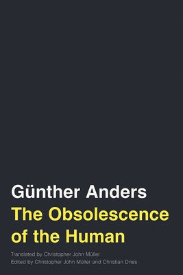 The Obsolescence of the Human: Volume 75 by Anders, Günther