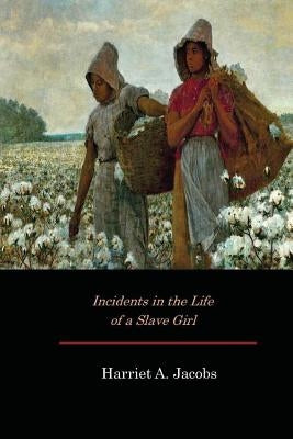 Incidents in the Life of a Slave Girl by Jacobs, Harriet a.