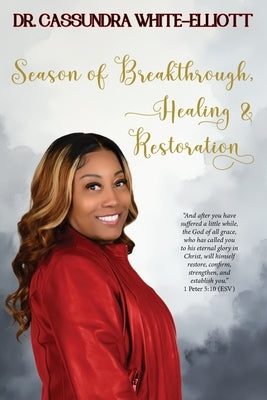 Season of Breakthrough, Healing & Restoration by White-Elliott, Cassundra