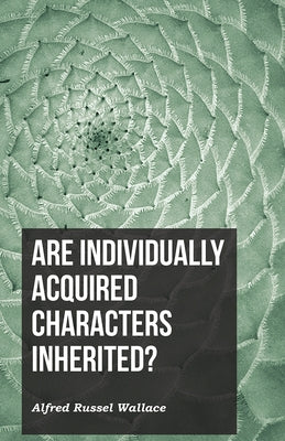 Are Individually Acquired Characters Inherited? by Wallace, Alfred Russel