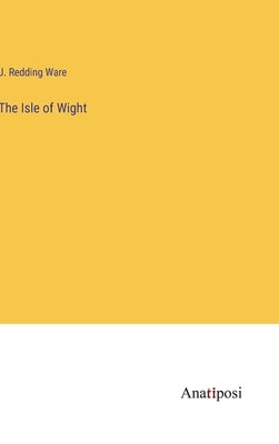 The Isle of Wight by Ware, J. Redding