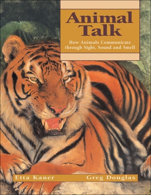 Animal Talk: How Animals Communicate Through Sight, Sound and Smell by Kaner, Etta