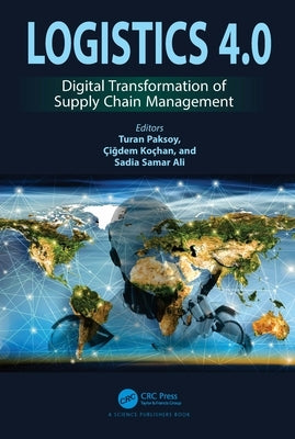 Logistics 4.0: Digital Transformation of Supply Chain Management by Paksoy, Turan