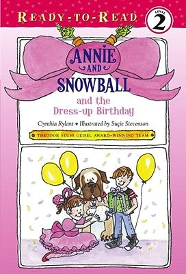 Annie and Snowball and the Dress-Up Birthday: Ready-To-Read Level 2volume 1 by Rylant, Cynthia