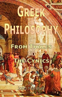 Greek Philosophy: From Thales to the Cynics by Marshall, John