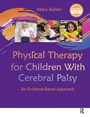 Physical Therapy for Children With Cerebral Palsy: An Evidence-Based Approach by Rahlin, Mary