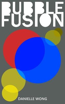 Bubble Fusion by Wong, Danielle