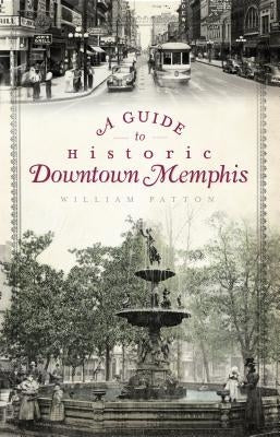 A Guide to Historic Downtown Memphis by Patton, William