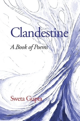 Clandestine: A Book of Poems by Gupta, Sweta