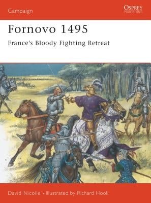 Fornovo 1495: France's Bloody Fighting Retreat by Nicolle, David