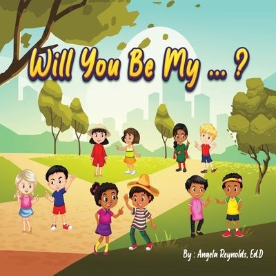 Will You Be My...? by Reynolds Ed D., Angela