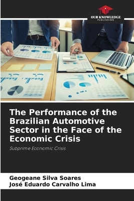 The Performance of the Brazilian Automotive Sector in the Face of the Economic Crisis by Silva Soares, Geogeane