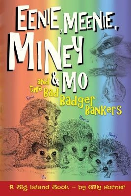Eenie, Meenie, Miney & Mo: and The Bad Badger Bankers by Horner, Gilly