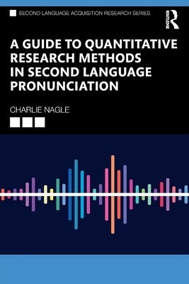 A Guide to Quantitative Research Methods in Second Language Pronunciation by Nagle, Charlie