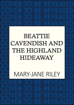 Beattie Cavendish and the Highland Hideaway: The Compelling Mystery Series Set at the Dawn of the Cold War by Riley, Mary-Jane