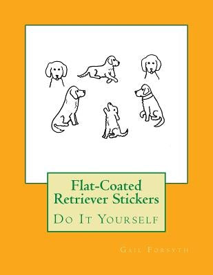 Flat-Coated Retriever Stickers: Do It Yourself by Forsyth, Gail