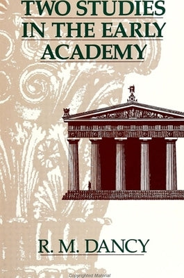 Two Studies in the Early Academy by Dancy, R. M.