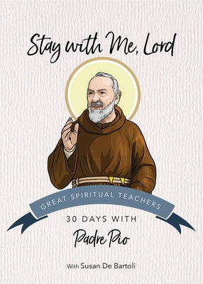 Stay with Me, Lord: 30 Days with Padre Pio by Pio, Padre