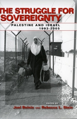 The Struggle for Sovereignty: Palestine and Israel, 1993-2005 by Beinin, Joel